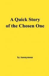 A Quick Story of the Chosen One by Anonymous Paperback Book