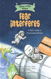What to Do When Fear Interferes: A Kid's Guide to Overcoming Phobias (What-to-Do Guides for Kids) by Claire A. B. Freeland Paperback Book