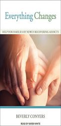 Everything Changes: Help for Families of Newly Recovering Addicts by Beverly Conyers Paperback Book