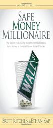 Safe Money Millionaire: The Secret to Growing Wealthy Without Losing Your Money in the Wall Street Roller Coaster by Brett Kitchen Paperback Book