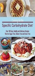 Cooking for the Specific Carbohydrate Diet: Over 100 Easy, Healthy, and Delicious Recipes That Are Sugar-Free, Gluten-Free, and Grain-Free by Erica Kerwien Paperback Book