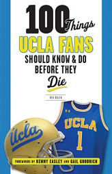 100 Things UCLA Fans Should Know & Do Before They Die by Ben Bolch Paperback Book