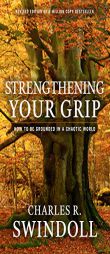 Strengthening Your Grip: How to Be Grounded in a Chaotic World by Charles R. Swindoll Paperback Book