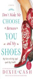 Don't Make Me Choose Between You and My Shoes by Dixie Cash Paperback Book