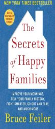 The Secrets of Happy Families: Improve Your Mornings, Tell Your Family History, Fight Smarter, Go Out and Play, and Much More by Bruce Feiler Paperback Book