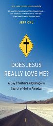 Does Jesus Really Love Me?: A Gay Christian's Pilgrimage in Search of God in America by Jeff Chu Paperback Book