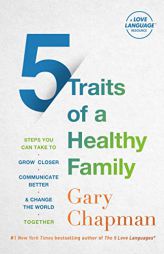 5 Traits of a Healthy Family: Steps You Can Take to Grow Closer, Communicate Better, and Change the World Together by Gary Chapman Paperback Book