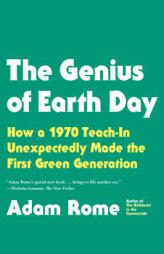 The Genius of Earth Day: How a 1970 Teach-In Unexpectedly Made the First Green Generation by Adam Rome Paperback Book