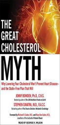 The Great Cholesterol Myth: Why Lowering Your Cholesterol Won't Prevent Heart Disease---and the Statin-Free Plan That Will by Jonny Bowden Paperback Book