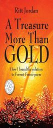 A Treasure More Than Gold: How I found the solution to Forrest Fenn's poem by Ritt Jordan Paperback Book