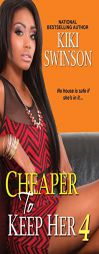 Cheaper to Keep Her 4 by Kiki Swinson Paperback Book