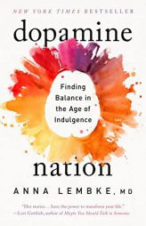 Dopamine Nation: Finding Balance in the Age of Indulgence by Anna Lembke Paperback Book