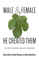 Male and Female He Created Them: A Study on Gender, Sexuality, & Marriage by Denny Burk Paperback Book