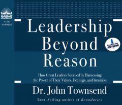 Leadership Beyond Reason: How Great Leaders Succeed by Harnessing the Power of Their Values, Feelings, and Intuition by John Townsend Paperback Book