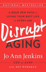 Disrupt Aging: A Bold New Path to Living Your Best Life at Every Age by Jo Ann Jenkins Paperback Book