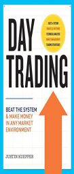 Day Trading: Beat The System and Make Money in Any Market Environment by Justin Kuepper Paperback Book