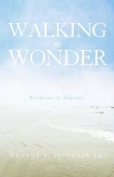 Walking in Wonder: Resilience in Ministry by George R. Jr. Sinclair Paperback Book