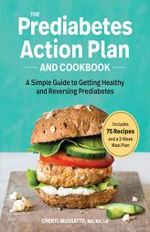 The Prediabetes Action Plan and Cookbook: A Simple Guide to Getting Healthy and Reversing Prediabetes by Cheryl Mussatto Paperback Book