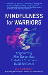 Mindfulness For Warriors: Empowering First Responders to Reduce Stress and Build Resilience (Book for Doctors, Police, Nurses, Firefighters, Paramedic by Kim Colegrove Paperback Book