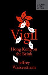 Vigil: Hong Kong on the Brink by Wasserstrom Jeffrey Paperback Book