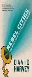 Rebel Cities: From the Right to the City to the Urban Revolution by David Harvey Paperback Book