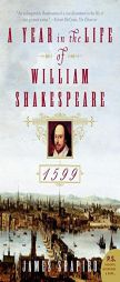 A Year in the Life of William Shakespeare: 1599 by James Shapiro Paperback Book