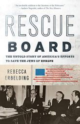 Rescue Board: The Untold Story of America's Efforts to Save the Jews of Europe by Rebecca Erbelding Paperback Book