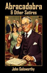 Abracadabra & Other Satires by John Galsworthy Paperback Book