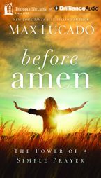 Before Amen: The Power of a Simple Prayer by Max Lucado Paperback Book