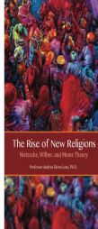 The Rise of New Religions: Nietzsche, Wilber, and Meme Theory by Andrea Diem-Lane Paperback Book