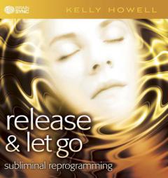 Release & Let Go by Kelly Howell Paperback Book