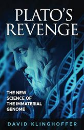 Plato's Revenge: The New Science of the Immaterial Genome by David Klinghoffer Paperback Book