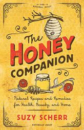 The Honey Companion: Natural Recipes and Remedies for Health, Beauty, and Home by Suzy Scherr Paperback Book