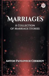 Marriages A Collection of Marriage Stories by Anton Pavlovich Chekhov Paperback Book
