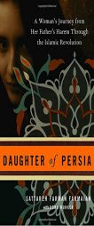 Daughter of Persia: A Woman's Journey from Her Father's Harem Through the Islamic Revolution by Sattareh Farman Farmaian Paperback Book