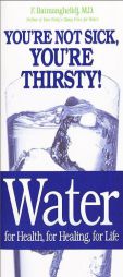 Water: For Health, for Healing, for Life: You're Not Sick, You're Thirsty! by F. Batmanghelidj Paperback Book