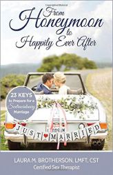 From Honeymoon to Happily Ever After: 23 Keys to Prepare for a Sextraordinary Marriage by  Paperback Book