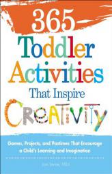 365 Toddler Activitiesthat Inspire Creativity: Games, Projects, and Pastimes That Encourage a Child's Learning and Imagination by Joni Levine Paperback Book
