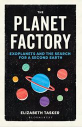 The Planet Factory: Exoplanets and the Search for a Second Earth by Elizabeth Tasker Paperback Book