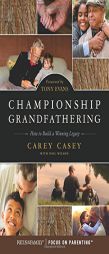 Championship Grandfathering: How to Build a Winning Legacy by Carey Casey Paperback Book