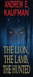 The Lion, the Lamb, the Hunted by Andrew E. Kaufman Paperback Book