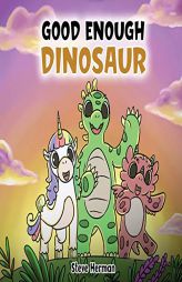 Good Enough Dinosaur: A Story about Self-Esteem and Self-Confidence. by Steve Herman Paperback Book