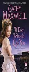 If Ever I Should Love You: A Spinster Heiress Novel by Cathy Maxwell Paperback Book