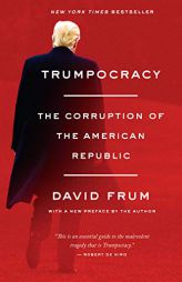 Trumpocracy: The Corruption of the American Republic by David Frum Paperback Book