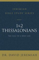 1 and 2 Thessalonians: The Call to a Holy Life by David Jeremiah Paperback Book