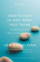 Meditation Is Not What You Think: The Case for Mindfulness by Jon Kabat-Zinn Paperback Book