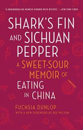 Shark's Fin and Sichuan Pepper: A Sweet-Sour Memoir of Eating in China by Fuchsia Dunlop Paperback Book