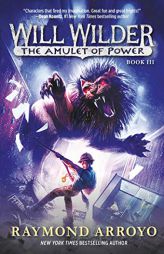 Will Wilder #3: The Amulet of Power by Raymond Arroyo Paperback Book