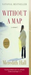 Without a Map: A Memoir by Meredith Hall Paperback Book