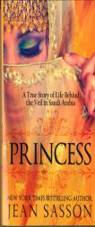 Princess: A True Story of Life Behind the Veil in Saudi Arabia by Jean Sasson Paperback Book